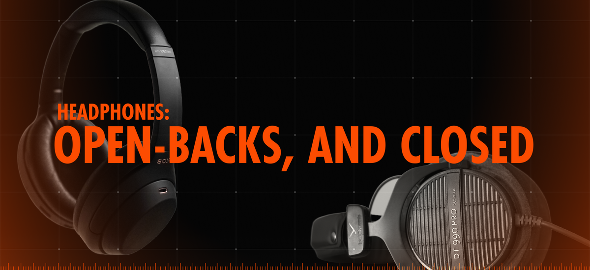 Headphones: Open-Backs, And Closed